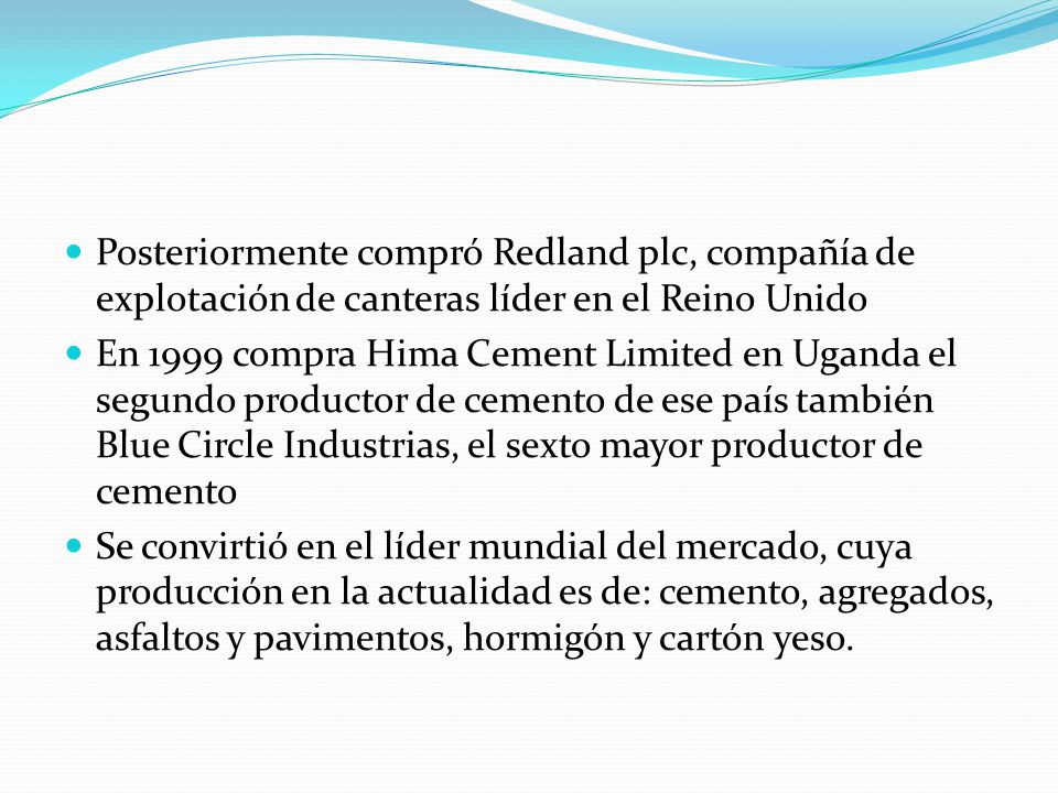 Posteriormente compró Redland plc, compañía de explotación de canteras líder en el Reino Unido