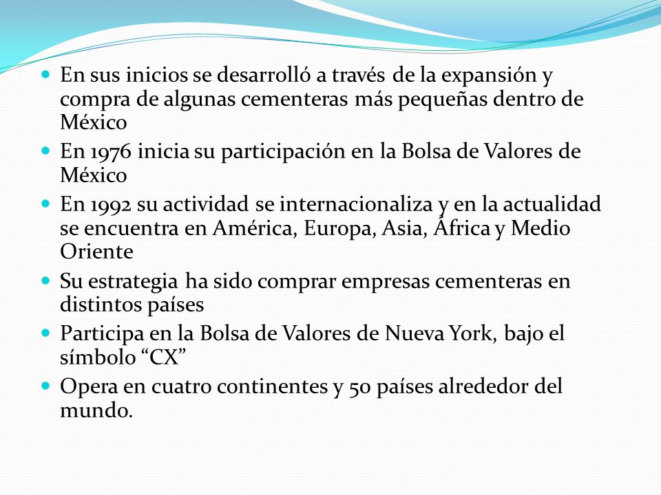 En sus inicios se desarrolló a través de la expansión y compra de algunas cementeras más pequeñas dentro de México
