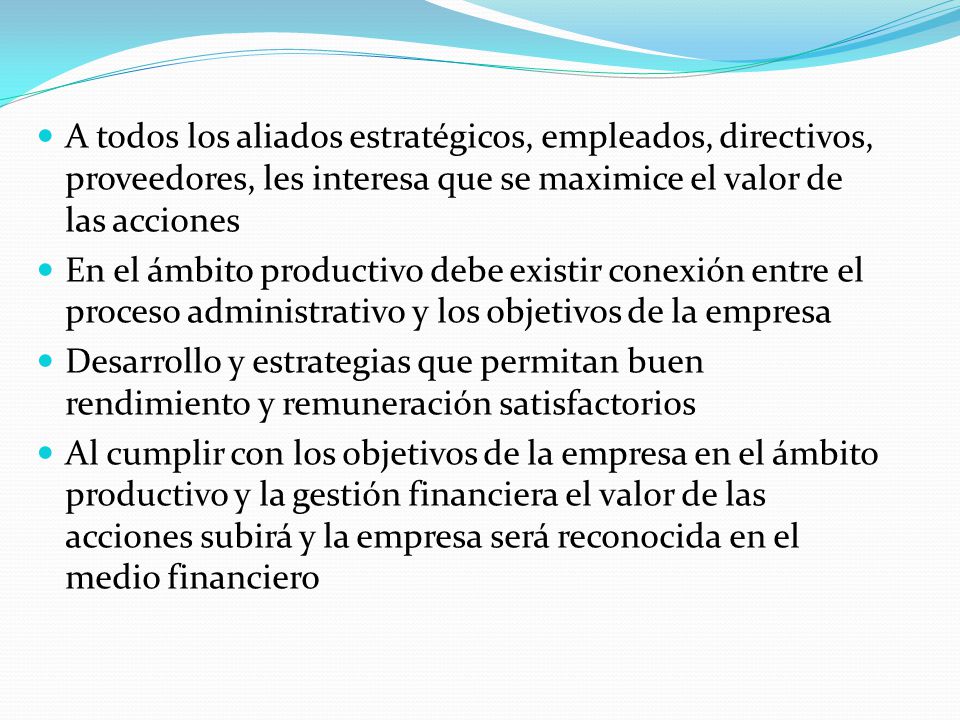 A todos los aliados estratégicos, empleados, directivos, proveedores, les interesa que se maximice el valor de las acciones