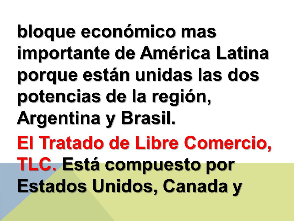 bloque económico mas importante de América Latina porque están unidas las dos potencias de la región, Argentina y Brasil.