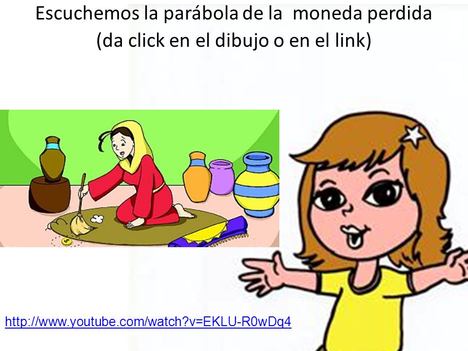 Escuchemos la parábola de la moneda perdida (da click en el dibujo o en el link)