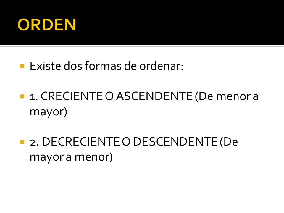 ORDEN Existe dos formas de ordenar: