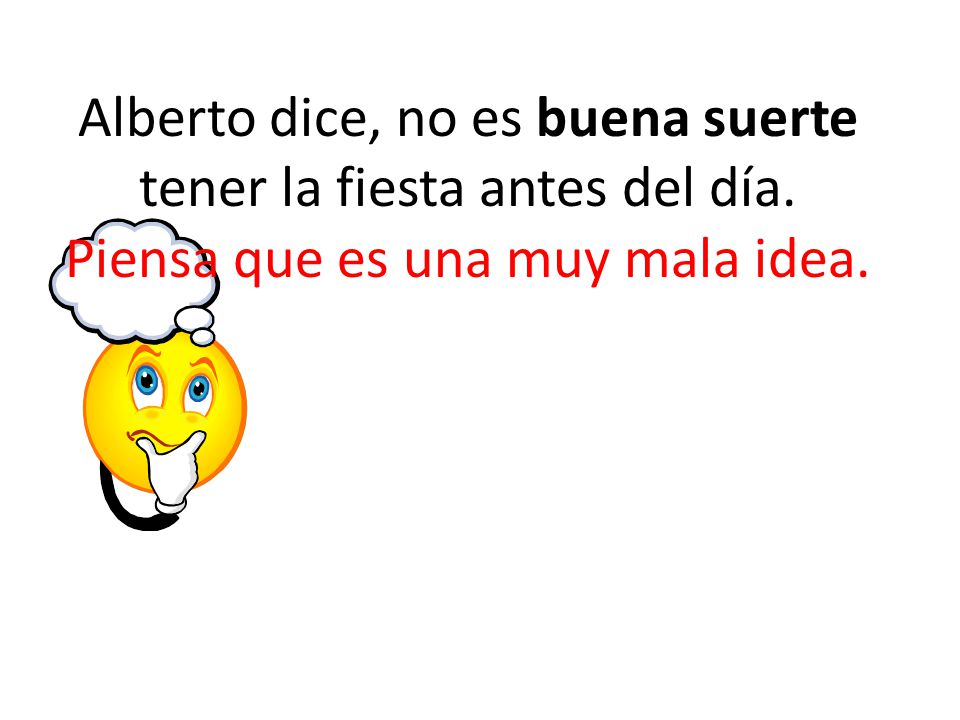 Alberto dice, no es buena suerte tener la fiesta antes del día