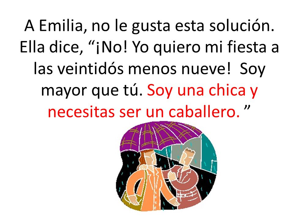 A Emilia, no le gusta esta solución. Ella dice, ¡No