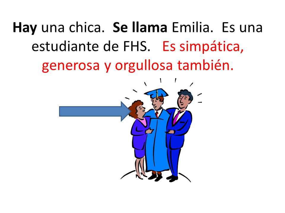 Hay una chica. Se llama Emilia. Es una estudiante de FHS