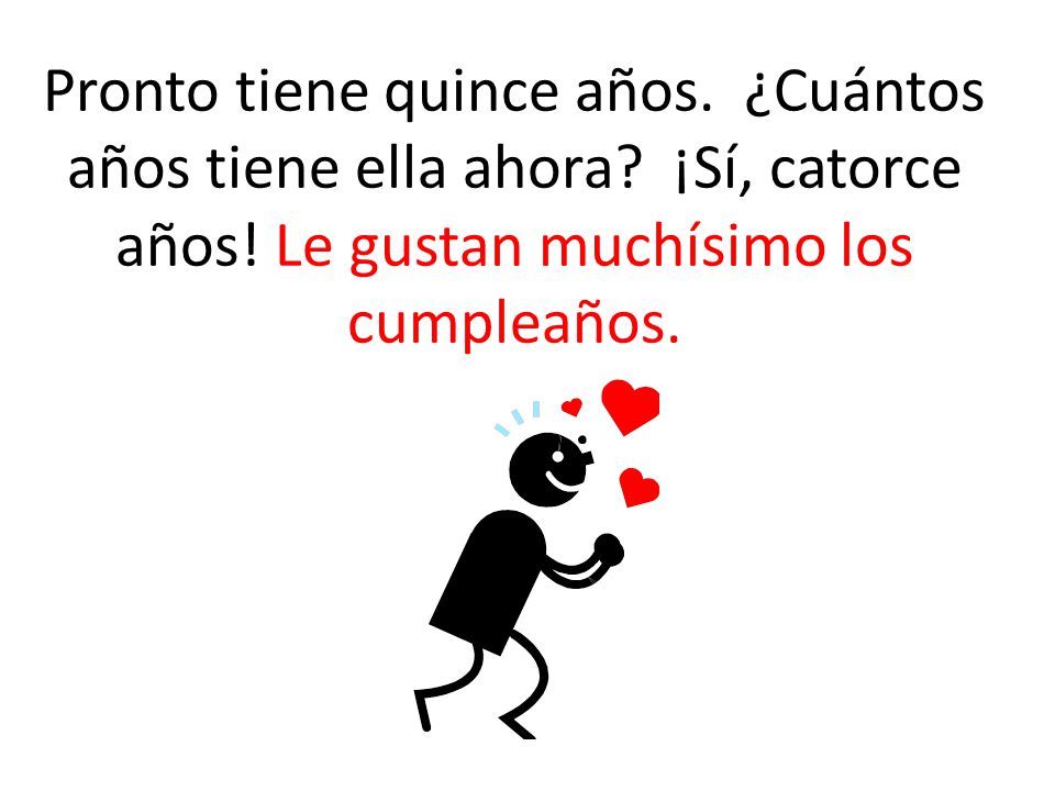 Pronto tiene quince años. ¿Cuántos años tiene ella ahora