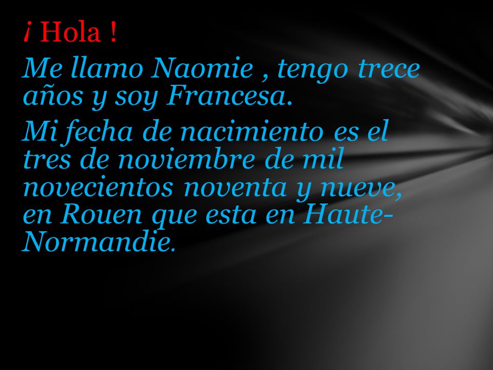 ¡ Hola. Me llamo Naomie , tengo trece años y soy Francesa