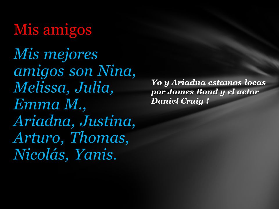 Mis amigos Mis mejores amigos son Nina, Melissa, Julia, Emma M., Ariadna, Justina, Arturo, Thomas, Nicolás, Yanis.