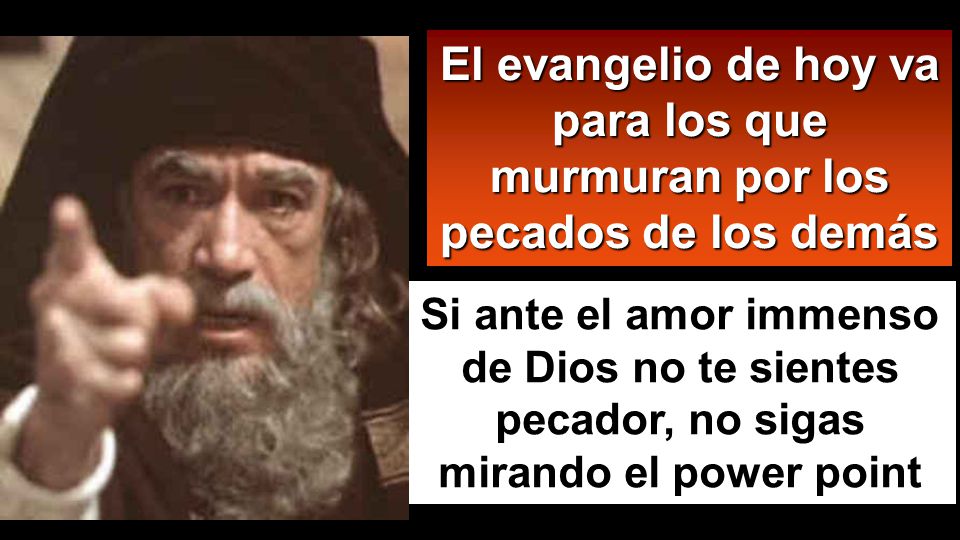 El evangelio de hoy va para los que murmuran por los pecados de los demás