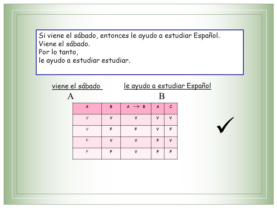  A B Si viene el sábado, entonces le ayudo a estudiar Español.