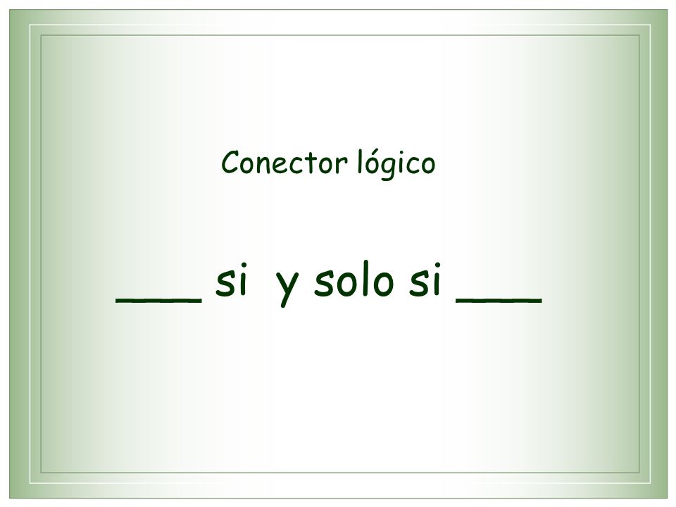 Conector lógico ___ si y solo si ___