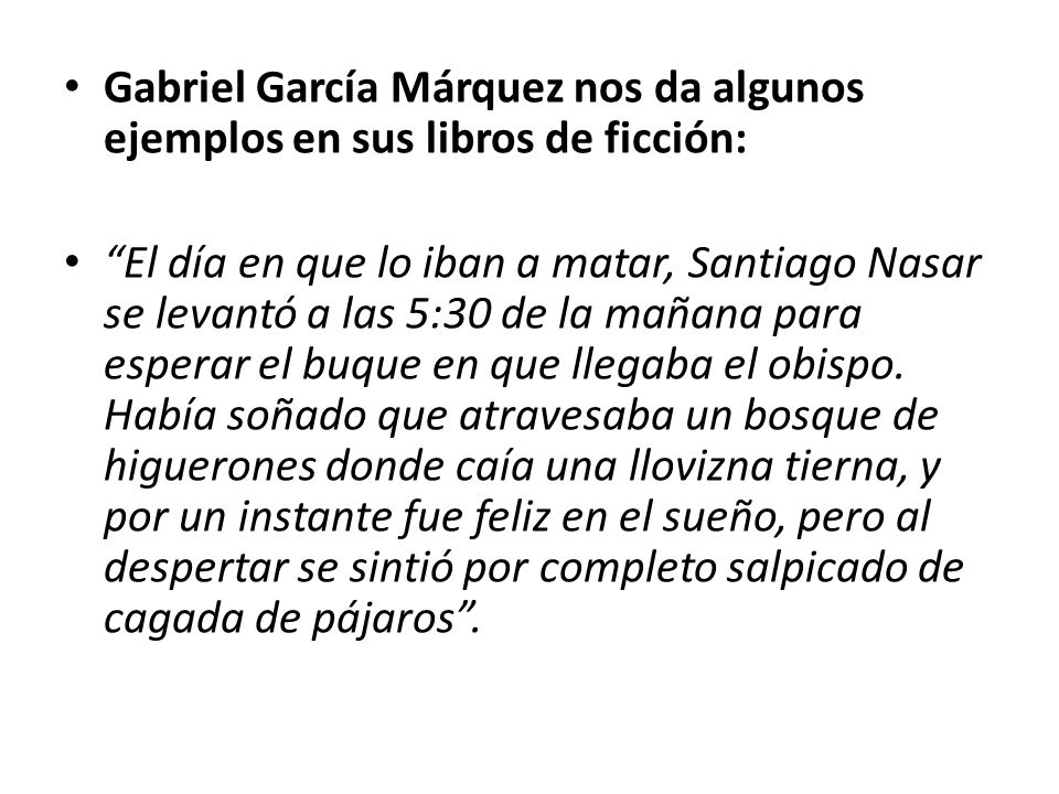 Gabriel García Márquez nos da algunos ejemplos en sus libros de ficción: