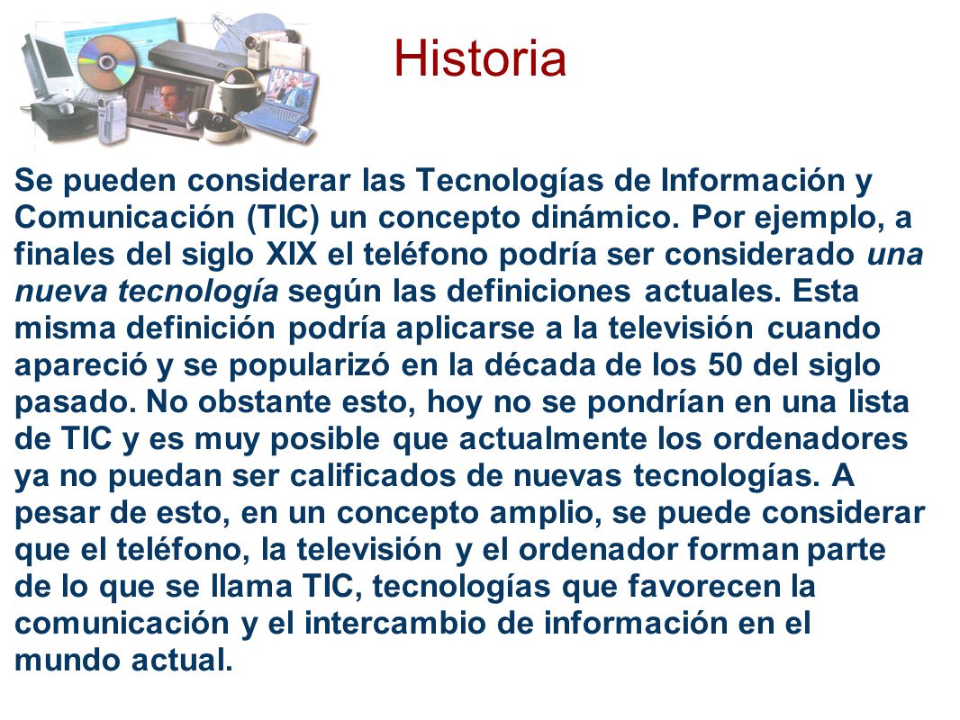 Historia Se pueden considerar las Tecnologías de Información y