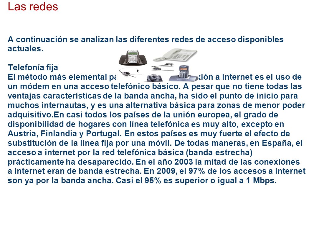 Las redes A continuación se analizan las diferentes redes de acceso disponibles actuales. Telefonía fija.