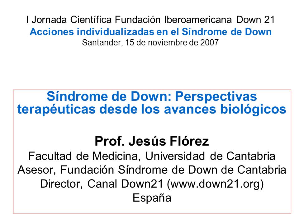 I Jornada Científica Fundación Iberoamericana Down 21 Acciones individualizadas en el Síndrome de Down Santander, 15 de noviembre de 2007