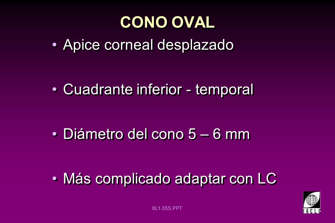 CONO OVAL Apice corneal desplazado Cuadrante inferior - temporal