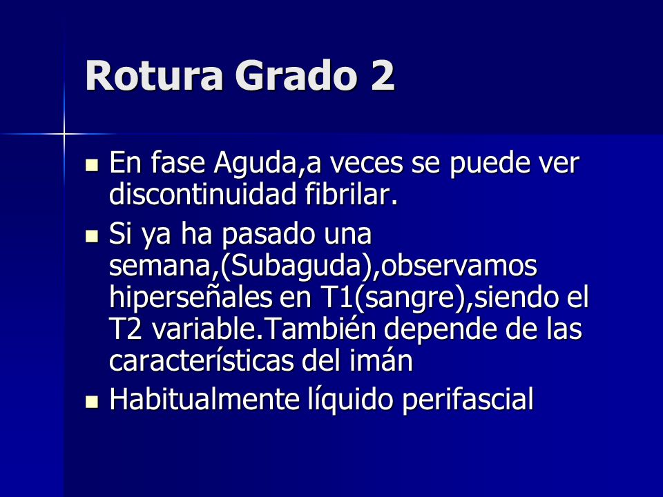 Rotura Grado 2 En fase Aguda,a veces se puede ver discontinuidad fibrilar.