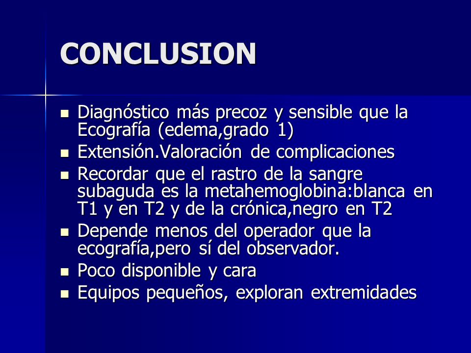 CONCLUSION Diagnóstico más precoz y sensible que la Ecografía (edema,grado 1) Extensión.Valoración de complicaciones.