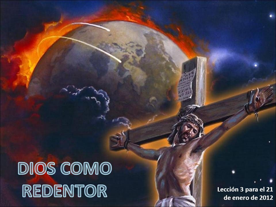 DIOS COMO REDENTOR Lección 3 para el 21 de enero de 2012