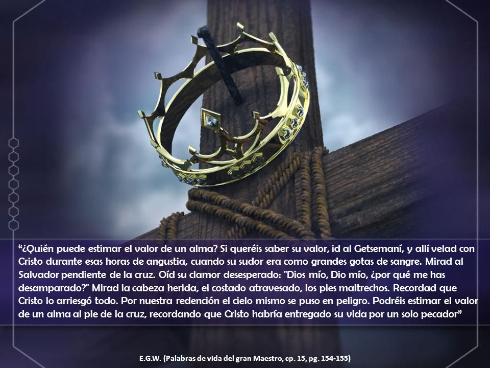 E.G.W. (Palabras de vida del gran Maestro, cp. 15, pg )