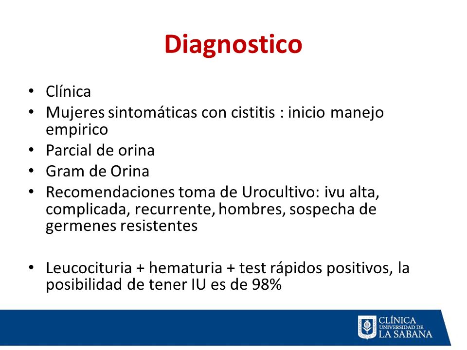 Diagnostico Clínica. Mujeres sintomáticas con cistitis : inicio manejo empirico. Parcial de orina.