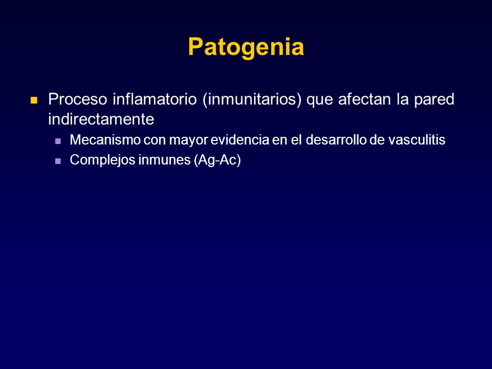 Patogenia Proceso inflamatorio (inmunitarios) que afectan la pared indirectamente. Mecanismo con mayor evidencia en el desarrollo de vasculitis.