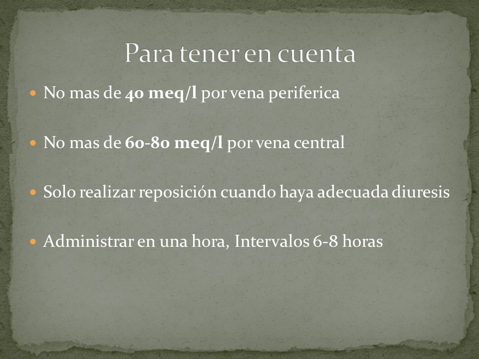 Para tener en cuenta No mas de 40 meq/l por vena periferica