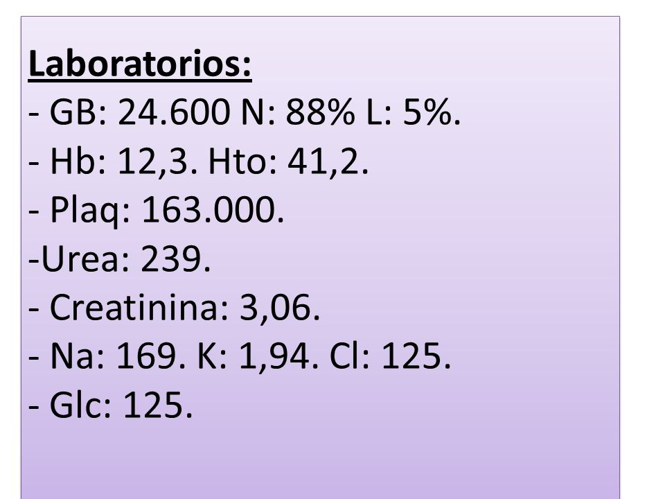 Laboratorios: - GB: N: 88% L: 5%. - Hb: 12,3. Hto: 41,2