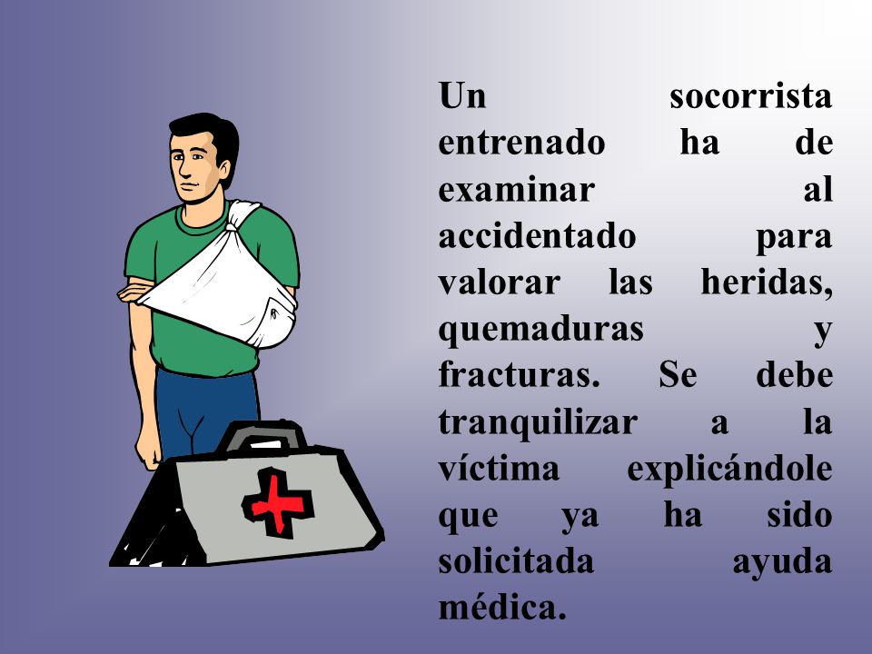 Un socorrista entrenado ha de examinar al accidentado para valorar las heridas, quemaduras y fracturas.