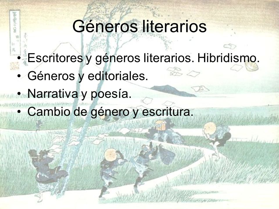 Géneros literarios Escritores y géneros literarios. Hibridismo.
