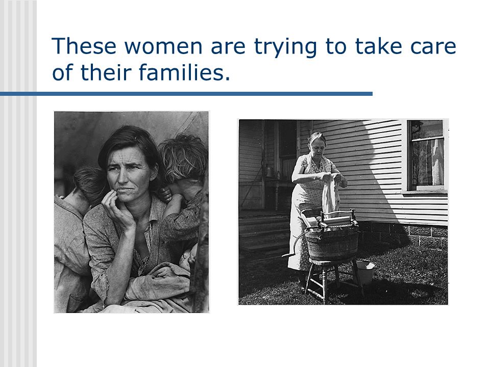 These women are trying to take care of their families.