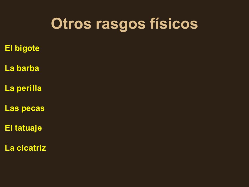 Otros rasgos físicos El bigote La barba La perilla Las pecas