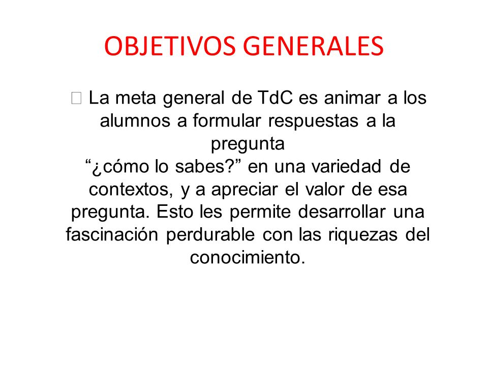 OBJETIVOS GENERALES  La meta general de TdC es animar a los