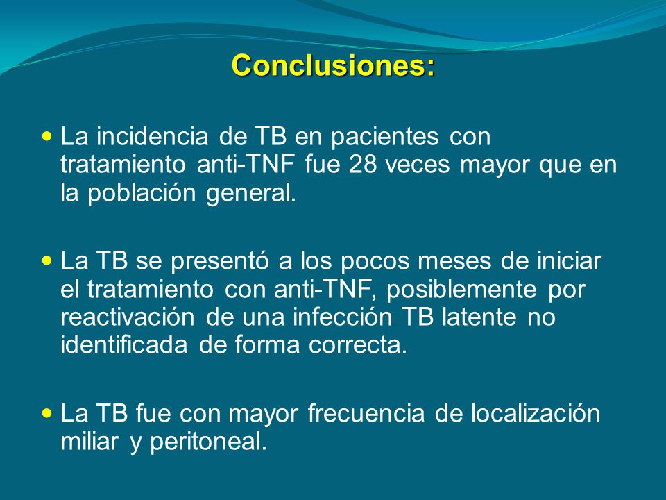 Conclusiones: La incidencia de TB en pacientes con tratamiento anti-TNF fue 28 veces mayor que en la población general.