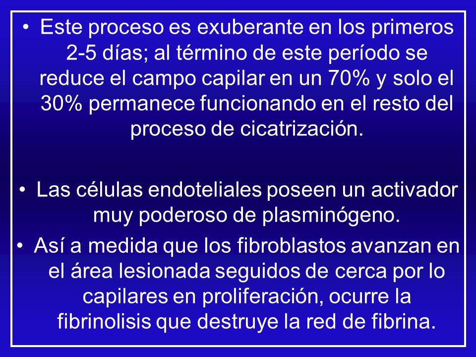 Este proceso es exuberante en los primeros 2-5 días; al término de este período se reduce el campo capilar en un 70% y solo el 30% permanece funcionando en el resto del proceso de cicatrización.