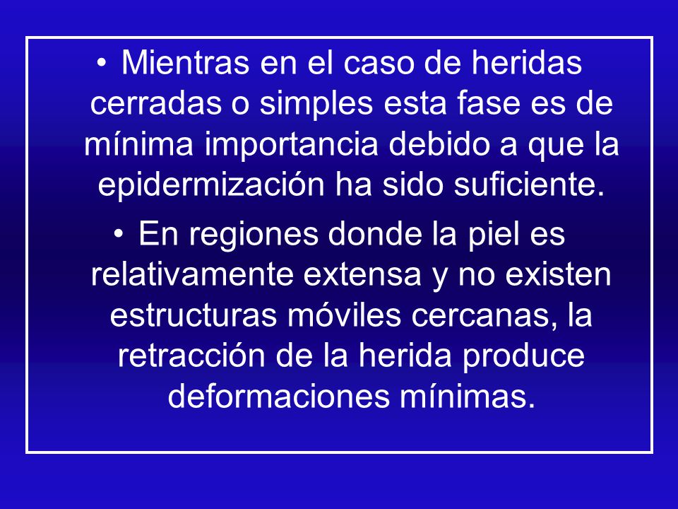 Mientras en el caso de heridas cerradas o simples esta fase es de mínima importancia debido a que la epidermización ha sido suficiente.