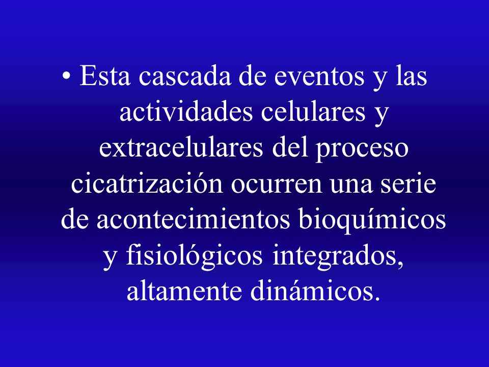Esta cascada de eventos y las actividades celulares y extracelulares del proceso cicatrización ocurren una serie de acontecimientos bioquímicos y fisiológicos integrados, altamente dinámicos.