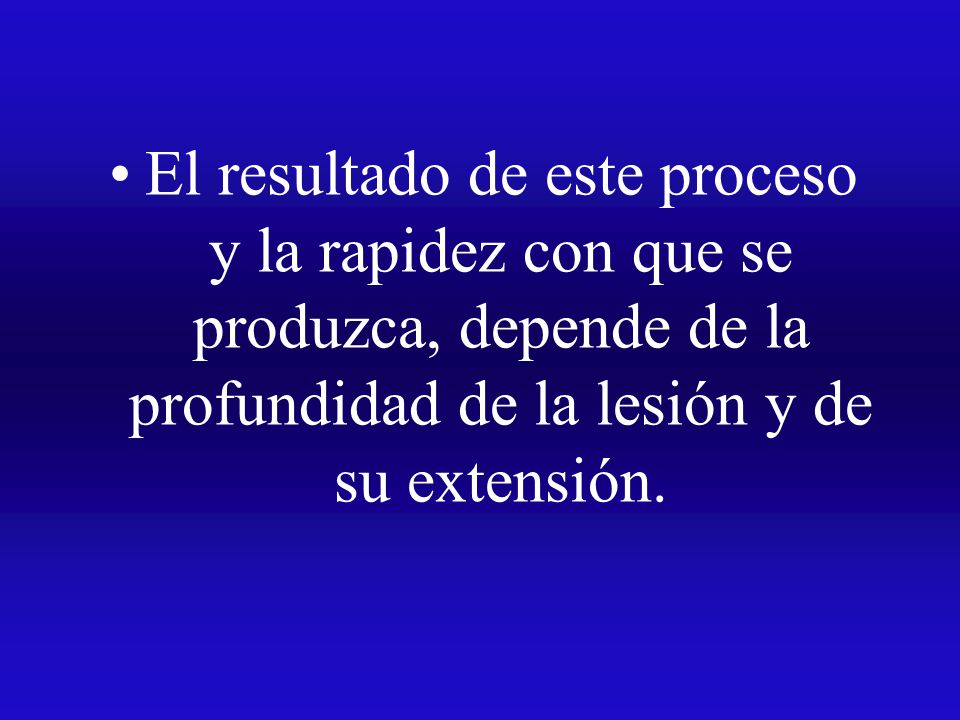 El resultado de este proceso y la rapidez con que se produzca, depende de la profundidad de la lesión y de su extensión.