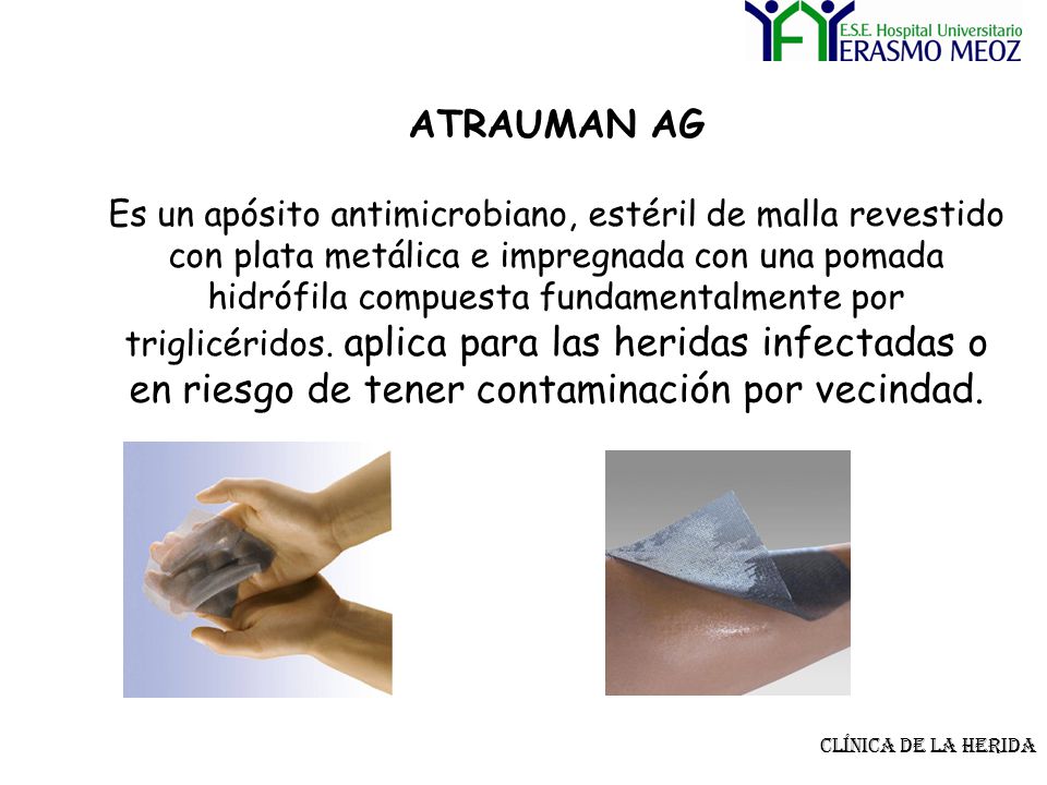 ATRAUMAN AG Es un apósito antimicrobiano, estéril de malla revestido con plata metálica e impregnada con una pomada hidrófila compuesta fundamentalmente por triglicéridos. aplica para las heridas infectadas o en riesgo de tener contaminación por vecindad.