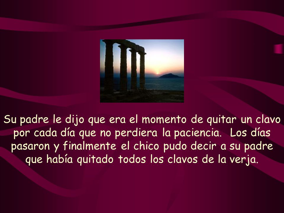 Su padre le dijo que era el momento de quitar un clavo por cada día que no perdiera la paciencia.