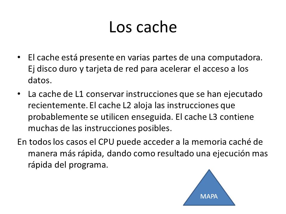 Los cache El cache está presente en varias partes de una computadora. Ej disco duro y tarjeta de red para acelerar el acceso a los datos.