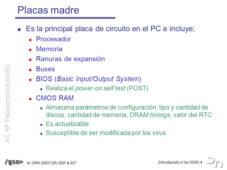 Placas madre Es la principal placa de circuito en el PC e incluye;