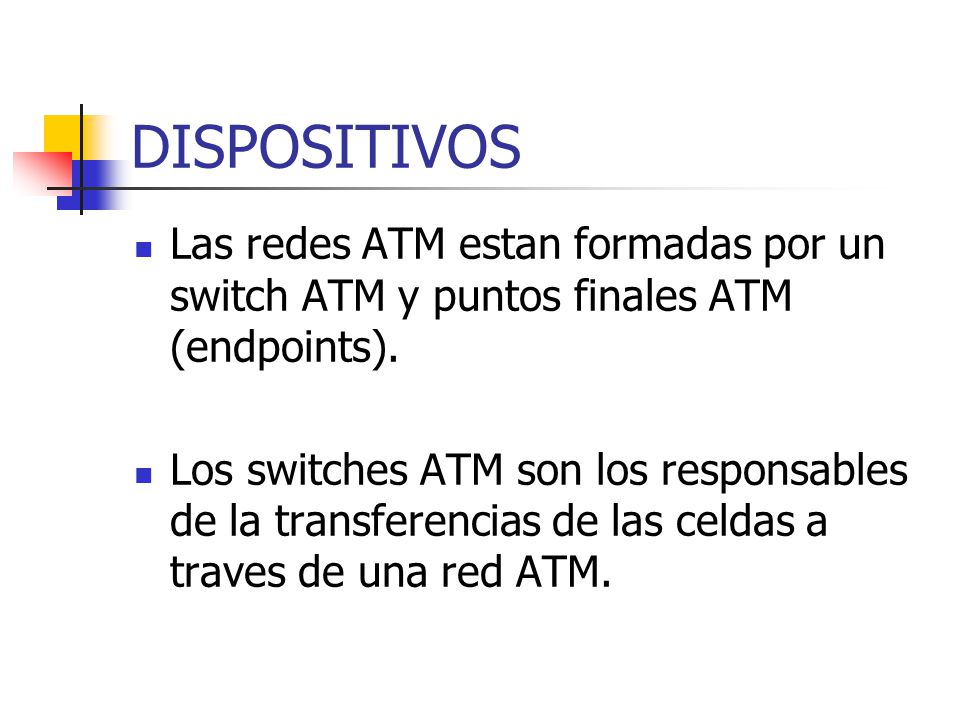 DISPOSITIVOS Las redes ATM estan formadas por un switch ATM y puntos finales ATM (endpoints).