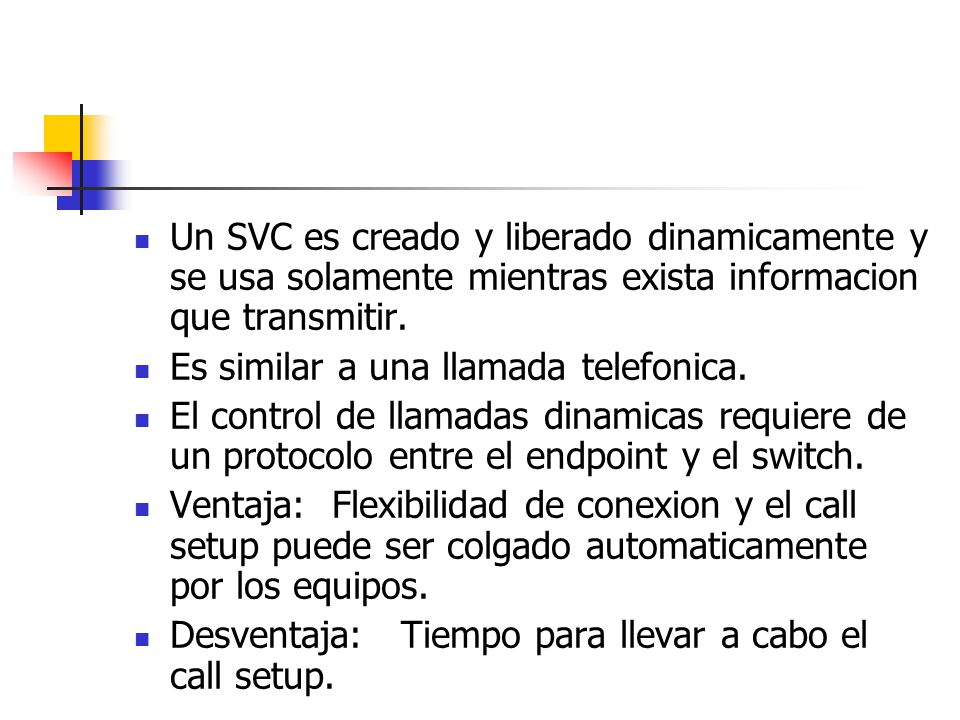 Un SVC es creado y liberado dinamicamente y se usa solamente mientras exista informacion que transmitir.