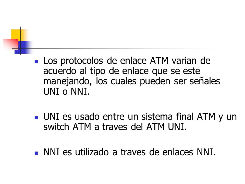 Los protocolos de enlace ATM varian de acuerdo al tipo de enlace que se este manejando, los cuales pueden ser señales UNI o NNI.