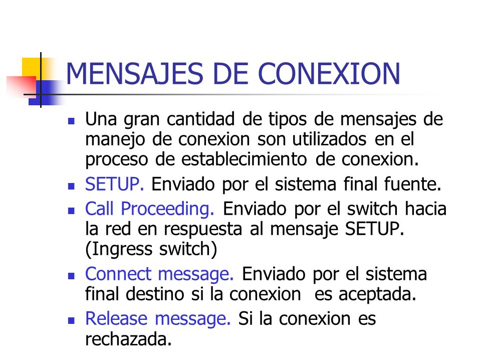 MENSAJES DE CONEXION Una gran cantidad de tipos de mensajes de manejo de conexion son utilizados en el proceso de establecimiento de conexion.