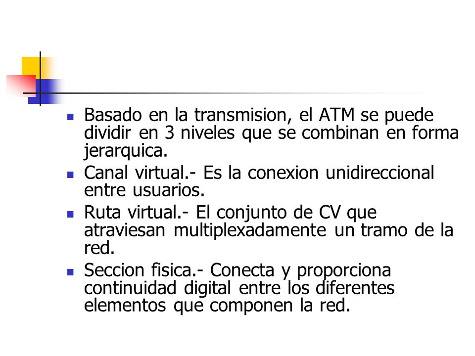 Basado en la transmision, el ATM se puede dividir en 3 niveles que se combinan en forma jerarquica.