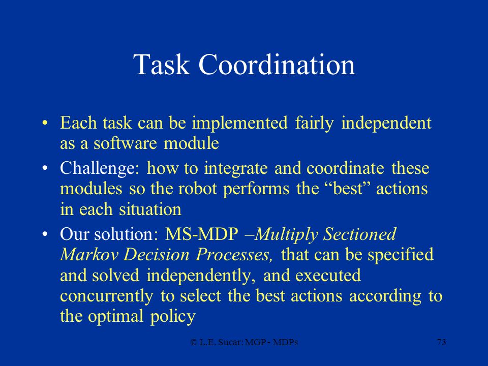 Task Coordination Each task can be implemented fairly independent as a software module.