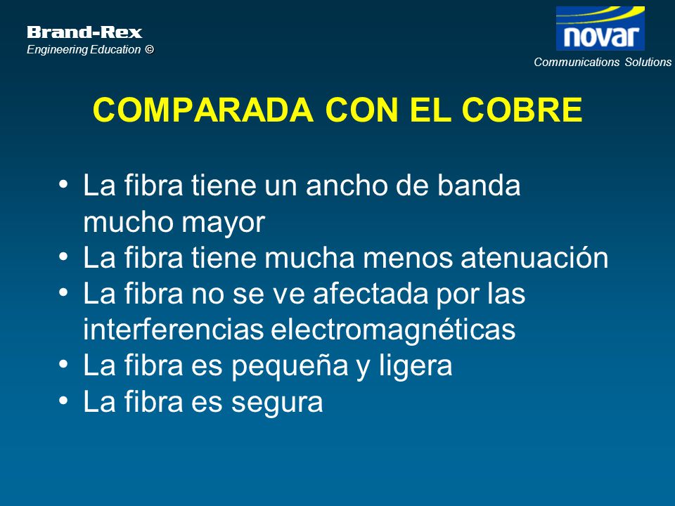 COMPARADA CON EL COBRE La fibra tiene un ancho de banda mucho mayor