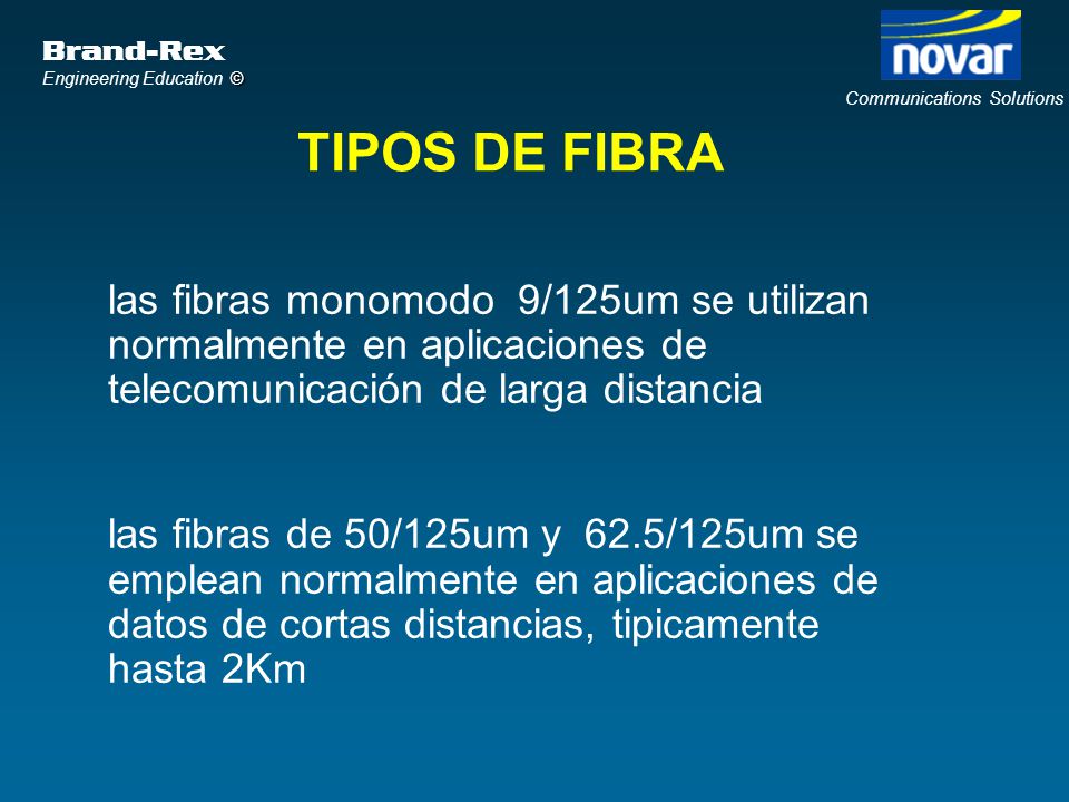TIPOS DE FIBRA las fibras monomodo 9/125um se utilizan normalmente en aplicaciones de telecomunicación de larga distancia.